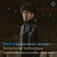 Berlioz: Le Carnaval Romain & Symphonie Fantastique (The Roman Carnival & Fantastic Symphony)